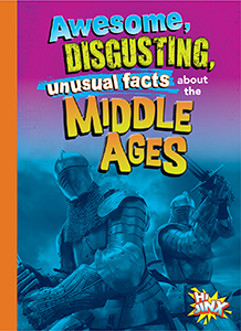 Cover Art for about the Middle Ages Awesome, Disgusting, Unusual Facts 