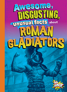 Cover Art for about Roman Gladiators Awesome, Disgusting, Unusual Facts 