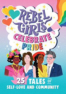 Cover Art for Rebel Girls Celebrate Pride: 25 Tales of Self-Love and Community