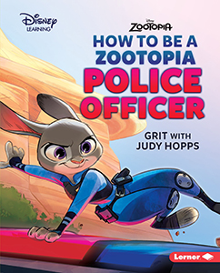 Cover Art for How to Be a Zootopia Police Officer: Grit with Judy Hopps