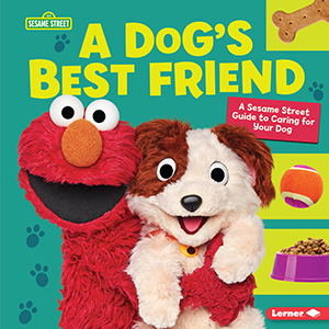 Cover Art for A Dog's Best Friend: A Sesame Street® Guide to Caring for Your Dog