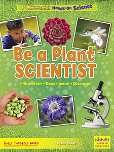 Cover Art for Be a Plant Scientist: Question, Experiment, Discover