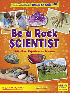 Cover Art for Be a Rock Scientist: Question, Experiment, Discover