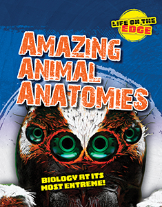 Cover Art for Amazing Animal Anatomies: Biology at its most extreme!