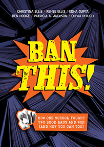 Cover Art for Ban This!: How One School Fought Two Book Bans and Won and How You Can Too